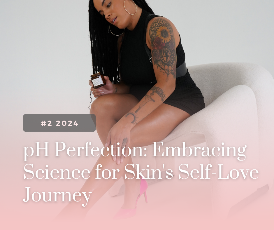 pH Perfection: Embracing Science for Skin's Self-Love Journey