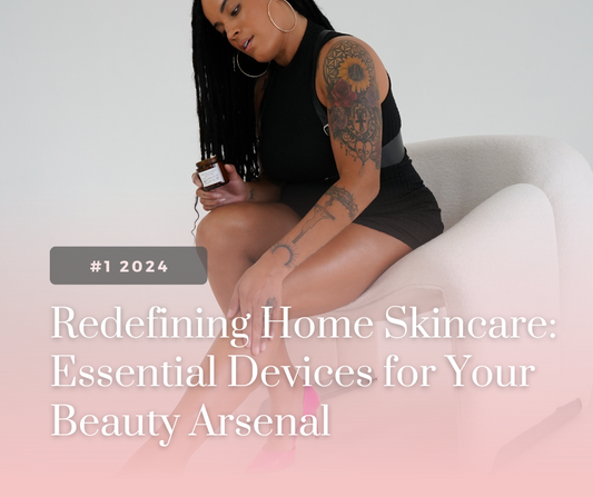 Redefining Home Skincare: Essential Devices for Your Beauty Arsenal